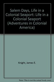 Salem Days, Life in a Colonial Seaport: Life in a Colonial Seaport (Adventures in Colonial America)