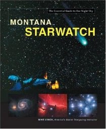 Montana Starwatch (Starwatch: The Essential Guide to Our Night Sky)