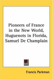 Pioneers of France in the New World, Huguenots in Florida, Samuel De Champlain