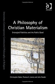 A Philosophy of Christian Materialism: Entangled Fidelities and the Public Good (Intensities: Contemporary Continental Philosophy of Religion)