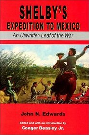 SHELBY'S EXPEDITION TO MEXICO: AN UNWRITTEN LEAF OF THE WAR (Civil War in the West)