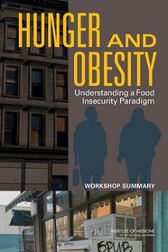 Hunger and Obesity: Understanding a Food Insecurity Paradigm: Workshop Summary