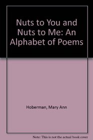 Nuts to You and Nuts to Me: An Alphabet of Poems
