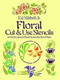 Floral Cut and Use Stencils: Fifty-Four Full-Size Stencils Printed on Durable Stencil Paper