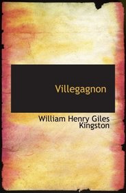 Villegagnon: A Tale of the Huguenot Persecution