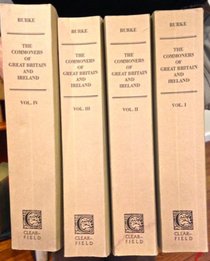 A Genealogical and Heraldic History of the Commoners of Great Britain and Ireland. In Four Volumes. Reprinted with the Index to Pedigrees in Burke's Commoners, by George Ormerod