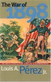 The War of 1898: The United States and Cuba in History and Historiography