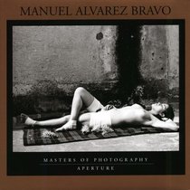 Manuel Alvarez Bravo : Masters of Photography (Aperture Masters of Photography)