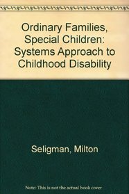 Ordinary Families, Special Children: A Systems Approach to Childhood Disability