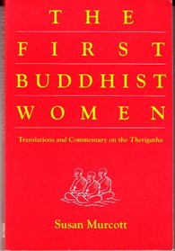 The First Buddhist Women: Translations and Commentaries on the Therigatha
