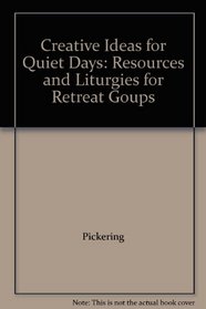 Creative Ideas for Quiet Days: Resources and Liturgies for Retreat Goups