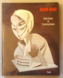 Naum Gabo: Sixty Years of Constructivism (Art & Design)