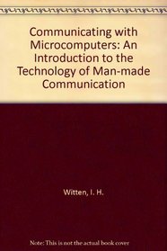 Communicating With Microcomputers: An Introduction to the Technology of Man-Computer Communication (Computers and People Series)