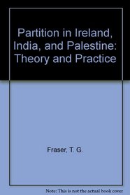 Partition in Ireland, India, and Palestine: Theory and Practice