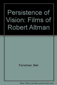 Persistence of Vision: Films of Robert Altman (Dissertations on film series)