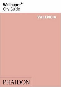 Wallpaper City Guide Valencia (Wallpaper City Guides) (Wallpaper City Guides (Phaidon Press))