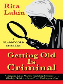 Getting Old is Criminal (Gladdy Gold, Bk 3) (Large Print)