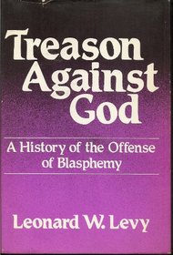 Treason Against God:  a History of the Offense of Blasphemy