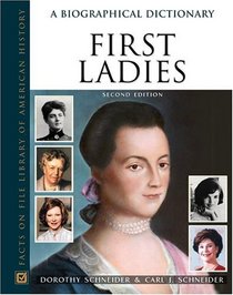 First Ladies: A Biographical Dictionary (Facts on File Library of American History)