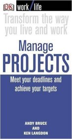 Manage Projects: Meet Your Deadlines and Achieve Your Targets (WorkLife)