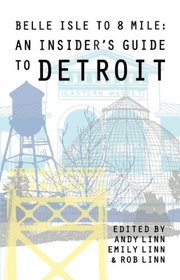 Belle Isle to 8 Mile: An Insider's Guide to Detroit