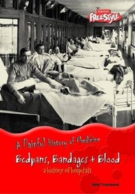 Bedpans, Blood and Bandages: A History of Hospitals (Raintree Freestyle: A Painful History of Medicine)