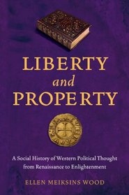 Liberty and Property: A Social History of Western Political Thought from the Renaissance to Enlightenment