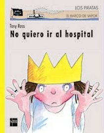 No Quiero Ir Al Hospital/ I Don't Want to Go to the Hospital (El Barco De Vapor) (Spanish Edition)