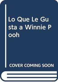 Lo Que Le Gusta a Winnie Pooh (Spanish Edition)