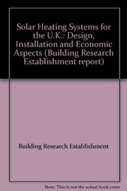 Solar Heating Systems for the U.K.: Design, Installation and Economic Aspects (Building Research Establishment report)