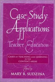 Case Study Applications for Teacher Education: Cases of Teaching and Learning in the Content Areas