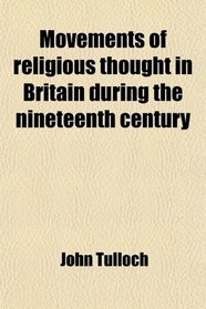 Movements of religious thought in Britain during the nineteenth century