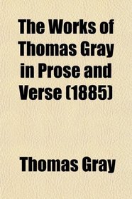 The Works of Thomas Gray in Prose and Verse (1885)