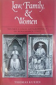 Law, Family, and Women : Toward a Legal Anthropology of Renaissance Italy
