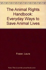 The Animal Rights Handbook: Everyday Ways to Save Animal Lives