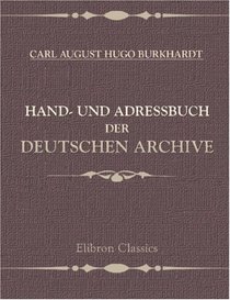 Hand- und Adressbuch der deutschen Archive (German Edition)