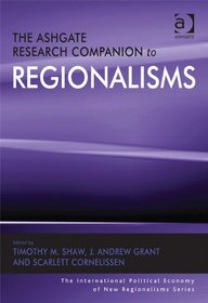 The Ashgate Research Companion to Regionalisms (The International Political Economy of New Regionalisms)