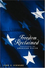 Freedom Reclaimed: Rediscovering the American Vision