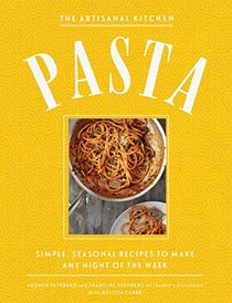 The Artisanal Kitchen: Pasta: Simple, Seasonal Recipes to Make Any Night of the Week