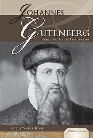 Johannes Gutenberg: Printing Press Innovator (Publishing Pioneers)