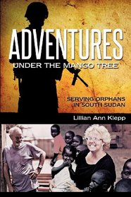 ADVENTURES UNDER THE MANGO TREE, SERVING ORPHANS IN SOUTH SUDAN