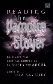 Reading the Vampire Slayer : The Unofficial Critical Companion to Buffy and Angel (Tauris Parke Paperbacks)
