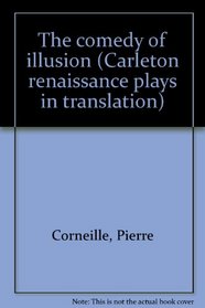 The comedy of illusion (Carleton renaissance plays in translation)