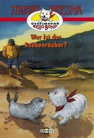 Geheimhund Bello Bond 09. Wer ist der Robbenruber? ( Ab 8 J.).