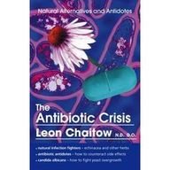 Antibiotic Crisis, The: Natural Alternatives and Antidotes