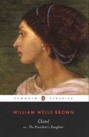 Clotel, Or, the President's Daughter (Penguin Classics)