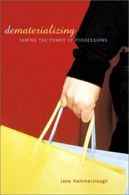 Dematerializing: Taming the Power of Possessions