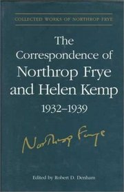 The Correspondence of Northrop Frye and Helen Kemp, 1932-1939 (Collected Works of Northrop Frye)