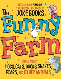 The Funny Farm: Jokes About Dogs, Cats, Ducks, Snakes, Bears, and Other Animals (Michael Dahl Presents Super Funny Joke Books)