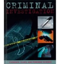 Criminal Investigation Evidence, clues, and forensic science
